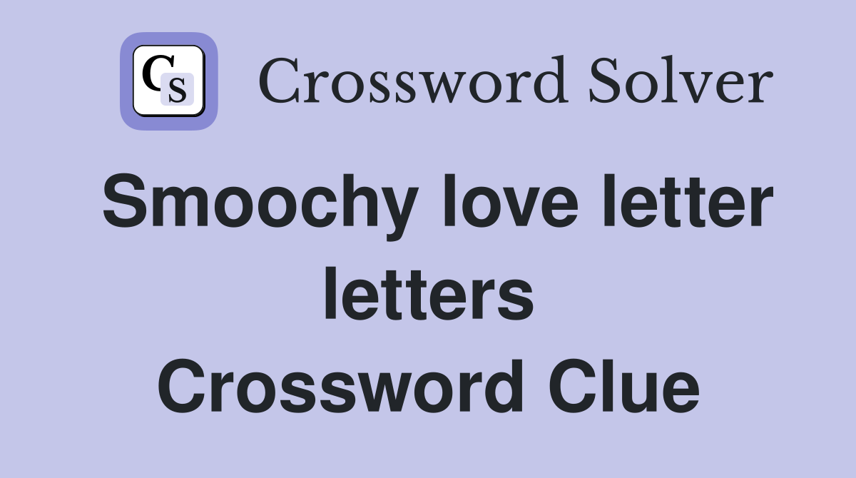 Smoochy love letter letters Crossword Clue Answers Crossword Solver